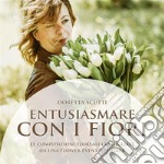 ENTUSIASMARE CON I FIORILe composizioni floreali consigliate da una Flower Event Designer. E-book. Formato EPUB