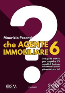 Che AGENTE IMMOBILIARE sei?Una guida pratica per scoprire i 3 modelli di Business del settore e quello più adatto a te. E-book. Formato EPUB ebook di Maurizio Pesenti