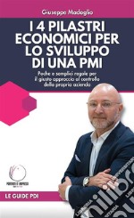 I 4 pilastri economici per lo sviluppo di una PMIPoche e semplici regole per il giusto approccio al controllo della propria azienda. E-book. Formato EPUB