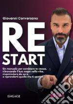 RestartUn manuale per cambiare te stesso, ritrovando il tuo scopo nella vita, ricominciare da zero e riprenderti quello che ti spetta!. E-book. Formato EPUB ebook