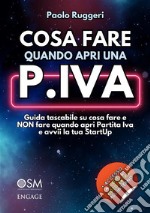 Cosa fare quando apri una PARTITA IVAGuida tascabile su cosa fare e NON fare quando apri P.Iva e avvii la tua StartUp. E-book. Formato EPUB ebook