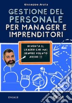 GESTIONE del PERSONALE per MANAGER e IMPRENDITORIDiventa il leader che hai sempre voluto avere. E-book. Formato EPUB ebook