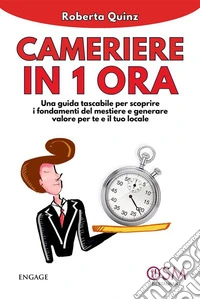 Cameriere in 1 oraUna guida tascabile per scoprire i fondamenti del mestiere e generare valore per te e per il tuo locale. E-book. Formato EPUB ebook