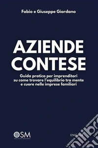 Aziende conteseGuida pratica per imprenditori su come trovare l’equilibrio tra mente e cuore nelle imprese familiari. E-book. Formato EPUB ebook