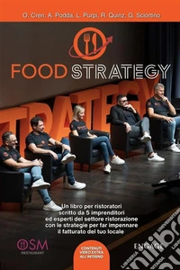 Food StrategyUn libro per ristoratori scritto da 5 imprenditori ed esperti del settore ristorazione con le strategie per far impennare il fatturato del tuo locale. E-book. Formato EPUB ebook