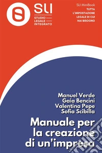 Manuale per la creazione di un’impresaUna guida pratica per la costruzione di un’impresa strutturata e attrattiva sul mercato. E-book. Formato EPUB ebook