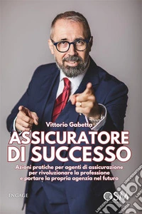 Assicuratore di successoAzioni pratiche per agenti di assicurazione per rivoluzionare la professione e portare la propria agenzia nel futuro. E-book. Formato EPUB ebook