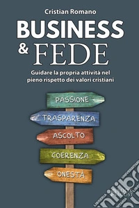 Business & FedeGuidare la propria attività nel pieno rispetto dei valori cristiani. E-book. Formato EPUB ebook