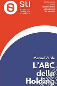L’ABC della HoldingConcetti base per aprire la tua Holding. E-book. Formato EPUB ebook