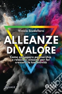 Alleanze di valoreCome sviluppare partnership e relazioni vincenti per far crescere la tua attività. E-book. Formato EPUB ebook