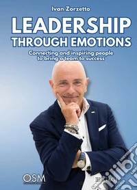 Leadership through emotionsConnecting and inspiring people to bring a team to success. E-book. Formato EPUB ebook