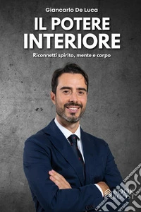 Il potere interioreRiconnetti spirito, mente e corpo. E-book. Formato EPUB ebook