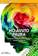 Ho avuto paura: Meditazioni e preghiere per affrontare momenti di difficoltà. E-book. Formato EPUB ebook