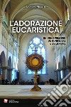 L'Adorazione eucaristica: Un dono prezioso da conoscere e sviluppare. E-book. Formato EPUB ebook
