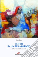 Tutto in un frammento: Stili di vita dall’Eucaristia. E-book. Formato EPUB ebook