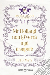 Mr Holland non lo verrà mai a sapere: Royal Ascot Scandals - Volume I. E-book. Formato EPUB ebook