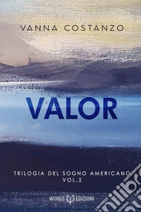 Valor: Trilogia del sogno americano #2. E-book. Formato EPUB ebook