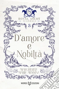 D'amore e nobiltà: Royal Ascot Scandals - Volume III. E-book. Formato EPUB ebook