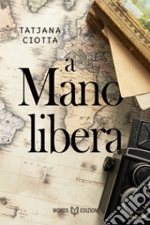 A mano libera. E-book. Formato EPUB ebook di Tatjana Ciotta