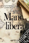 A mano libera. E-book. Formato EPUB ebook di Tatjana Ciotta