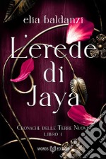 L'Erede di Jaya: Cronache delle terre nuove - Libro I. E-book. Formato EPUB