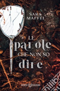 Le parole che non so dire. E-book. Formato EPUB ebook di Sara Maffei 