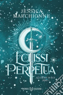 Eclissi Perpetua: Il Custode di Luce #1. E-book. Formato EPUB ebook di Jessica Marchionne