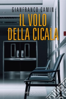 Il volo della cicala: Le indagini del commissario Flores #3. E-book. Formato EPUB ebook di Gianfranco Camin