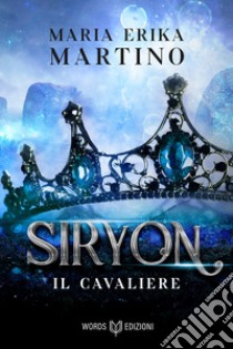 Il cavaliere: Siryon #1. E-book. Formato EPUB ebook di Maria Erika Martino