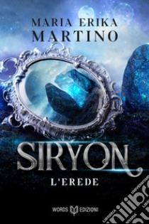 L'erede: Siryon #2. E-book. Formato EPUB ebook di Maria Erika Martino