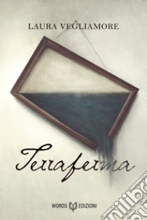 Terraferma. E-book. Formato EPUB ebook di Laura Vegliamore