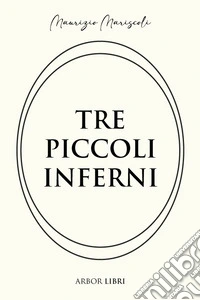 Tre piccoli inferni. E-book. Formato EPUB ebook