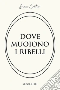 Dove muoiono i ribelli. E-book. Formato EPUB ebook
