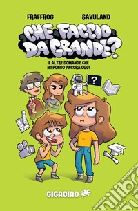Che Faccio da Grande?E altre domande che mi pongo ancora oggi. E-book. Formato EPUB ebook