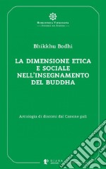 La dimensione etica e sociale nell’insegnamento del Buddha: Antologia di discorsi dal Canone pali. E-book. Formato EPUB ebook