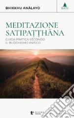 Meditazione satipa??hana: Guida pratica secondo il buddhismo antico. E-book. Formato EPUB ebook