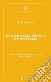 Una saggezza pratica ed universale: La meditazione Vipassana spiegata da S. N. Goenka. E-book. Formato EPUB ebook