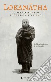 Lokanatha, il primo monaco buddhista italiano: Vita e insegnamenti. E-book. Formato EPUB ebook