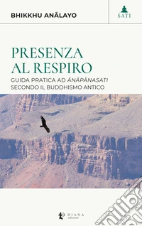 Presenza al respiro: Guida pratica ad anapanasati secondo il buddhismo antico. E-book. Formato EPUB ebook