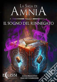 La Saga di Amnia - Vol.1: Il Sogno del Rinnegato. E-book. Formato EPUB ebook