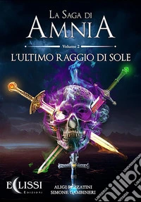 La Saga di Amnia - Vol.2: L'Ultimo Raggio di Sole. E-book. Formato EPUB ebook