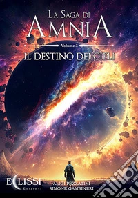 La Saga di Amnia - Vol.3: Il Destino dei Cieli. E-book. Formato EPUB ebook