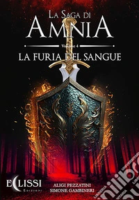 La Saga di Amnia - Vol.4: La Furia del Sangue. E-book. Formato EPUB ebook