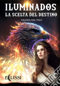 Iluminados: La Scelta del Destino. E-book. Formato EPUB ebook
