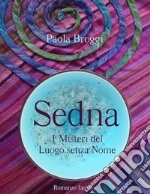 Sedna: I Misteri del Luogo senza Nome. E-book. Formato EPUB ebook