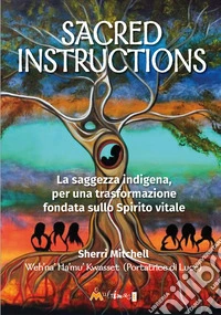 SACRED INSTRUCTIONS: La saggezza indigena per una trasformazione fondata sullo Spirito vitale. E-book. Formato PDF ebook