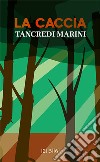 La caccia. E-book. Formato EPUB ebook di Tancredi Marini