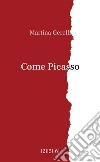 Come Picasso. E-book. Formato EPUB ebook