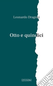 Otto e quindici. E-book. Formato EPUB ebook di Leonardo Dragoni