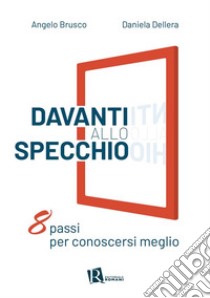 Davanti allo specchioOtto passi per conoscersi meglio. E-book. Formato EPUB ebook di Angelo Brusco